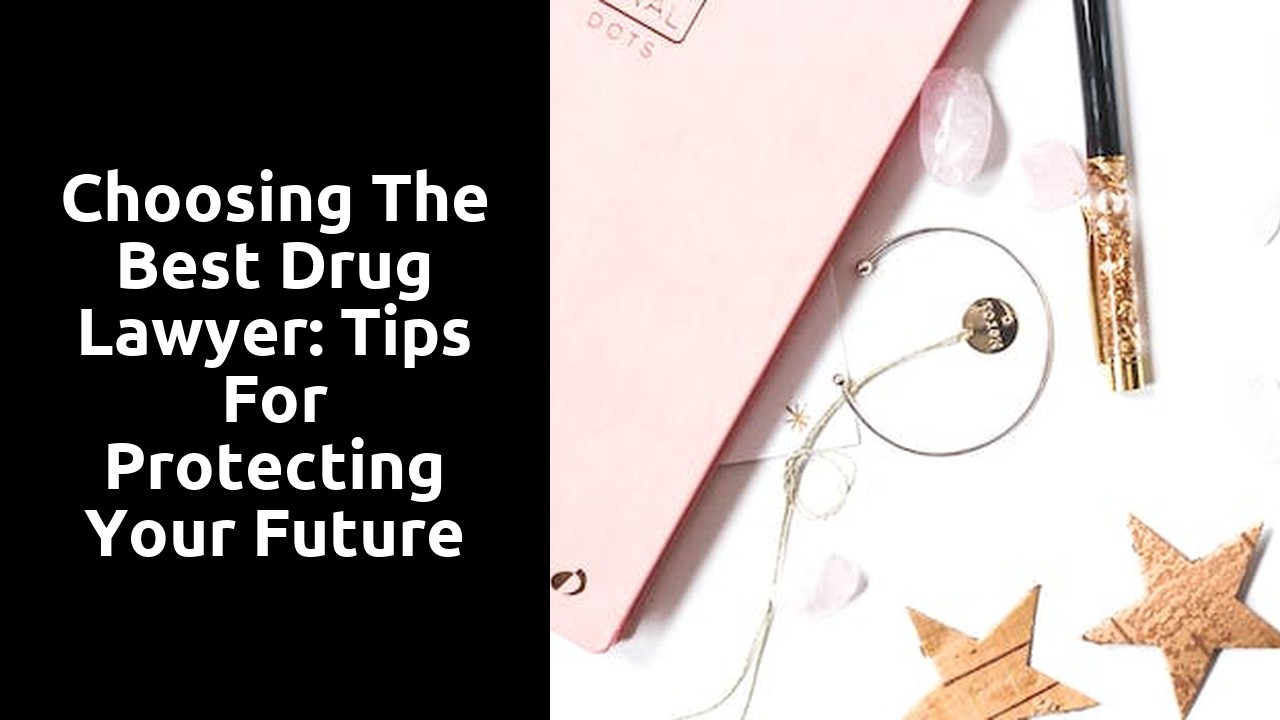 Choosing the Best Drug Lawyer: Tips for Protecting Your Future