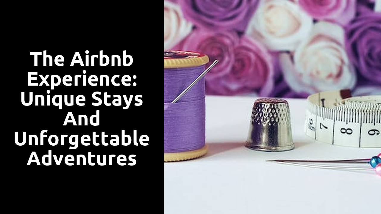 The Airbnb Experience: Unique Stays and Unforgettable Adventures