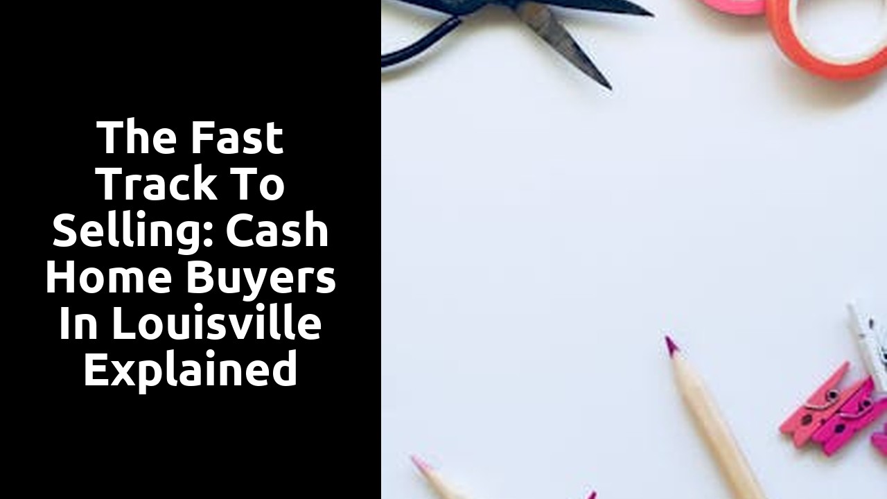 The Fast Track to Selling: Cash Home Buyers in Louisville Explained