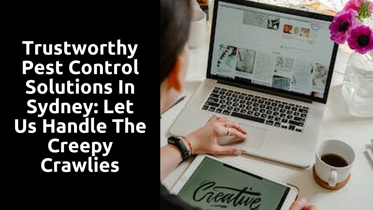 Trustworthy Pest Control Solutions in Sydney: Let Us Handle the Creepy Crawlies